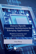 Domain-Specific Computer Architectures for Emerging Applications: Machine Learning and Neural Networks