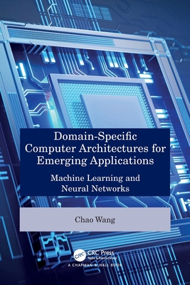 Domain-Specific Computer Architectures for Emerging Applications: Machine Learning and Neural Networks - Wang, Chao
