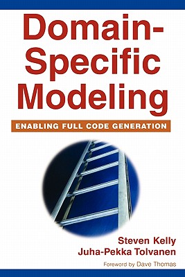 Domain-Specific Modeling: Enabling Full Code Generation - Kelly, Steven, and Tolvanen, Juha-Pekka