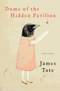 Dome of the Hidden Pavilion: New Poems