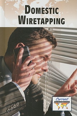 Domestic Wiretapping - Engdahl, Sylvia (Editor)