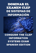 Dominar el Examen CLEP de Sistemas de Informaci?n: Conquer the CLEP Information Systems Exam