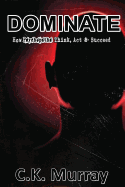 Dominate: How Psychopaths Think, ACT and Succeed