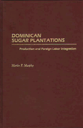 Dominican Sugar Plantations: Production and Foreign Labor Integration