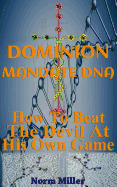 Dominion Mandate DNA: How To Beat The Devil At His Own Game