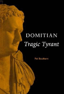 Domitian: Tragic Tyrant