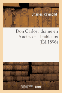 Don Carlos: Drame En 5 Actes Et 11 Tableaux