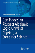 Don Pigozzi on Abstract Algebraic Logic, Universal Algebra, and Computer Science