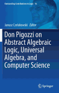 Don Pigozzi on Abstract Algebraic Logic, Universal Algebra, and Computer Science