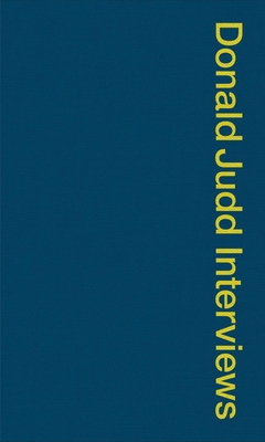 Donald Judd Interviews - Judd, Donald, and Murray, Caitlin (Editor), and Judd, Flavin (Editor)