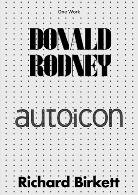 Donald Rodney: Autoicon - Birkett, Richard