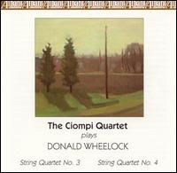 Donald Wheelock: String Quartets Nos. 3 & 4 - Ciompi Quartet