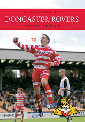 Doncaster Rovers: A Pictorial History - Bluff, Tony, and Uttley, Steve
