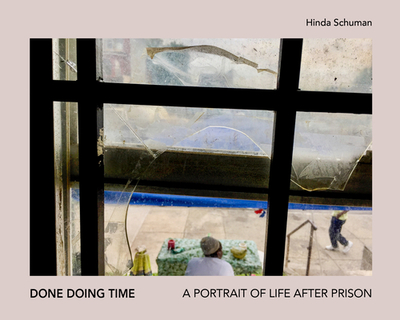 Done Doing Time - Schuman, Hinda (Photographer), and Sole, Magdalena (Foreword by)