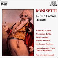 Donizetti: L'Elisir d'Amore Highlights - Alessandra Ruffini (soprano); Mariangela Spotorno (soprano); Roberto Frontali (baritone); Simone Alaimo (bass);...
