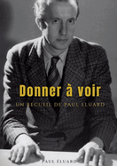 Donner ? voir: un recueil de Paul ?luard