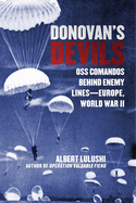Donovan's Devils: OSS Commandos Behind Enemy Lines--Europe, World War II