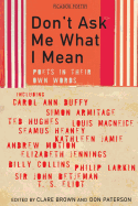 Don't Ask Me What I Mean: Poets in Their Own Words