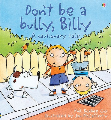 Don't Be a Bully, Billy: A Cautionary Tale - Cox, Phil Roxbee (Editor)