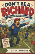 Don't Be A Richard: A Field Guide for Youth Sporting Events.