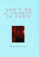 Don't be a Tourist in Paris: The Messy Nessy Chic Guide