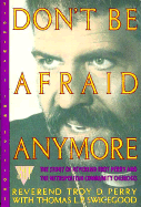 Don't Be Afraid Anymore: The Story of Reverend Troy D. Perry and the Metropolitan Community.....