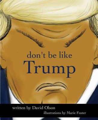 Don't Be Like Trump - Olson, David, and Foster, Marie