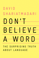 Don't Believe A Word: The Surprising Truth About Language