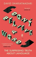 Don't Believe A Word: The Surprising Truth About Language