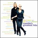 Don't Bore Us - Get to the Chorus! Roxette's Greatest Hits