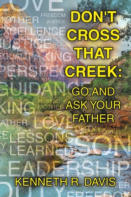 Don't Cross That Creek: Go And Ask Your Father - Davis, Kenneth R