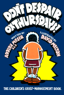 Don't Despair on Thursdays!: The Children's Grief-Management Book