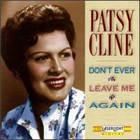 Don't Ever Leave Me Again - Patsy Cline