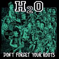Don't Forget Your Roots - H2O