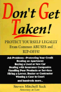 Don't Get Taken: Protect Yourself Legally from Common Abuses and Rip-Offs!