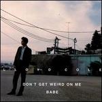 Don't Get Weird on Me Babe