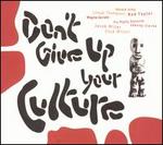Don't Give Up Your Culture