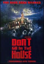 Don't Go in the House