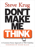 Don't Make Me Think!: A Common Sense Approach to Web Usability
