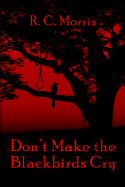 Don't Make the Blackbirds Cry