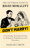 Don't Marry!: A Comically Annotated Guide to 19th-Century Matrimonial Mistakes