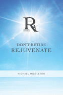 Don't Retire Rejuvenate