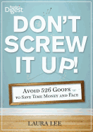 Don't Screw It Up!: Avoid 434 Goofs to to Save Time, Money, and Face