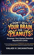 Don't Sell Your Brain for Peanuts: Empower your Human Potential Beyond AI's Limits