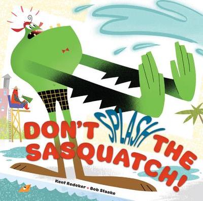 Don't Splash the Sasquatch! - Redeker, Kent