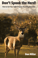 Don't Spook the Herd!: How to Get Your Agile Projects Running Smoothly