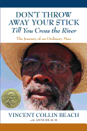 Don't Throw Away Your Stick Till You Cross the River