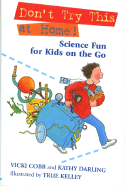 Don't Try This at Home!: Science Fun for Kids on the Go
