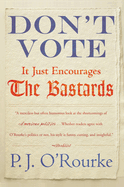 Don't Vote It Just Encourages the Bastards
