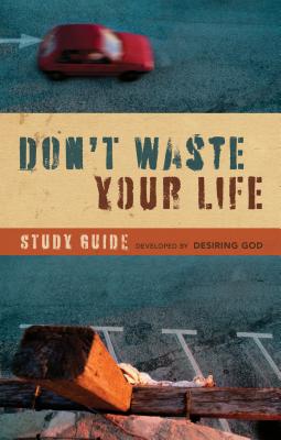 Don't Waste Your Life Study Guide - Desiring God (Creator)